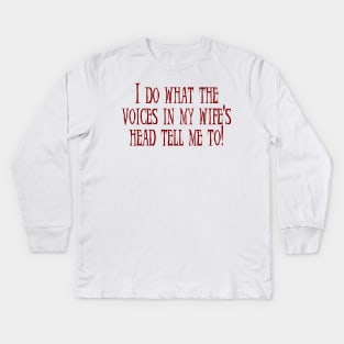 Voices in My Wife's Head Kids Long Sleeve T-Shirt